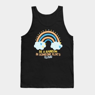 Be A Rainbow in Someone Else's Cloud Tank Top